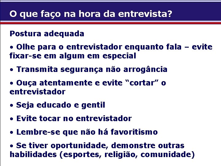 O que faço na hora da entrevista? Postura adequada • Olhe para o entrevistador