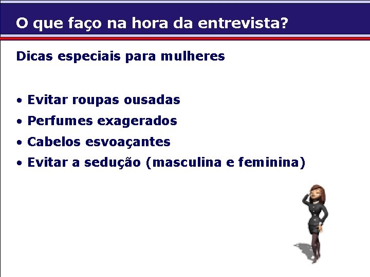 O que faço na hora da entrevista? Dicas especiais para mulheres • Evitar roupas