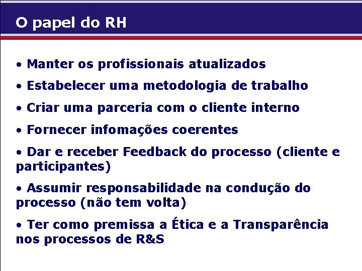 O papel do RH • Manter os profissionais atualizados • Estabelecer uma metodologia de