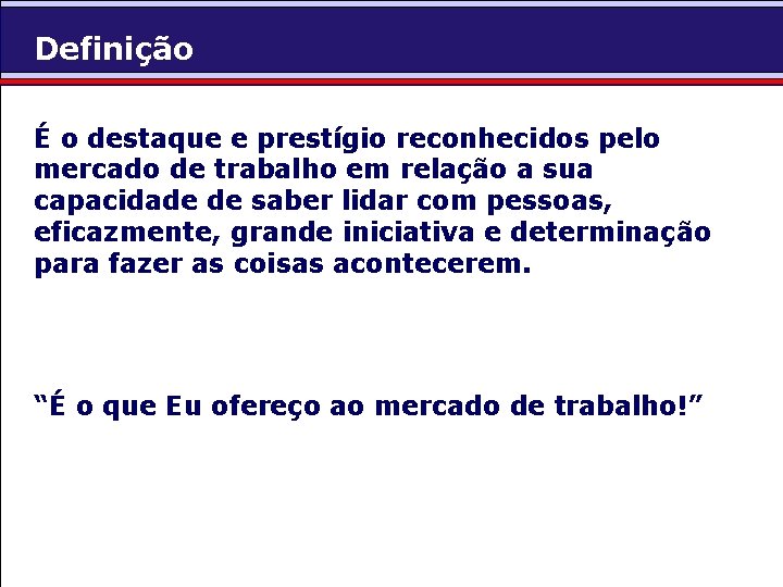 Definição É o destaque e prestígio reconhecidos pelo mercado de trabalho em relação a