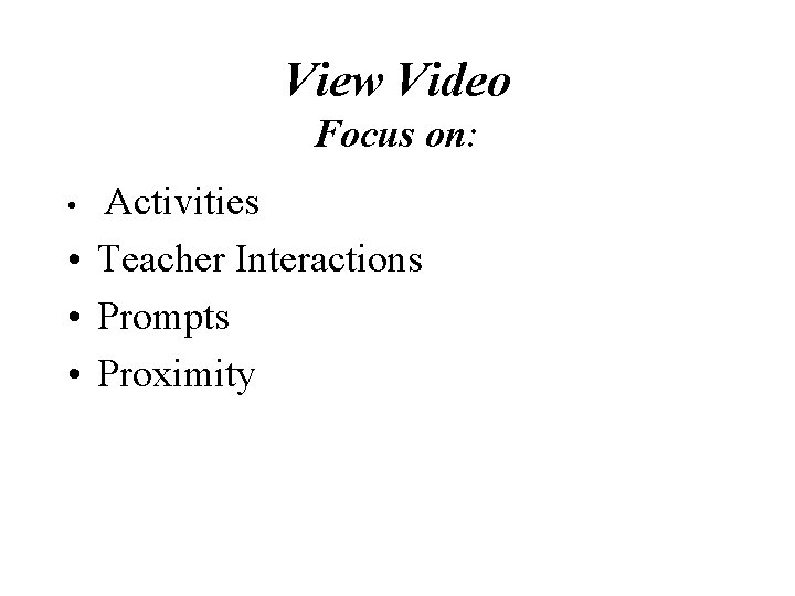 View Video Focus on: Activities • Teacher Interactions • Prompts • Proximity • View Video Focus on: Activities • Teacher Interactions • Prompts • Proximity •