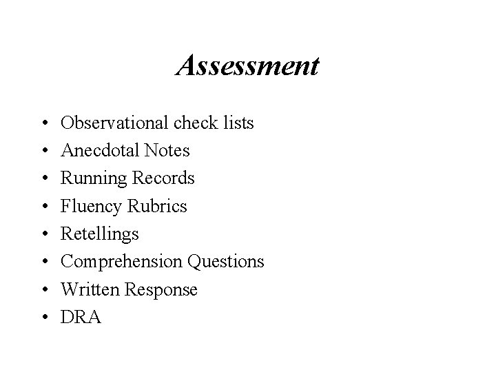 Assessment • • Observational check lists Anecdotal Notes Running Records Fluency Rubrics Retellings Comprehension Assessment • • Observational check lists Anecdotal Notes Running Records Fluency Rubrics Retellings Comprehension