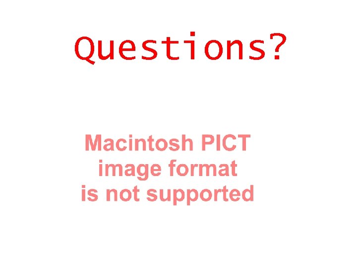Questions? Questions?