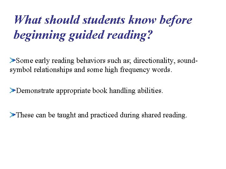 What should students know before beginning guided reading? Some early reading behaviors such as; What should students know before beginning guided reading? Some early reading behaviors such as;