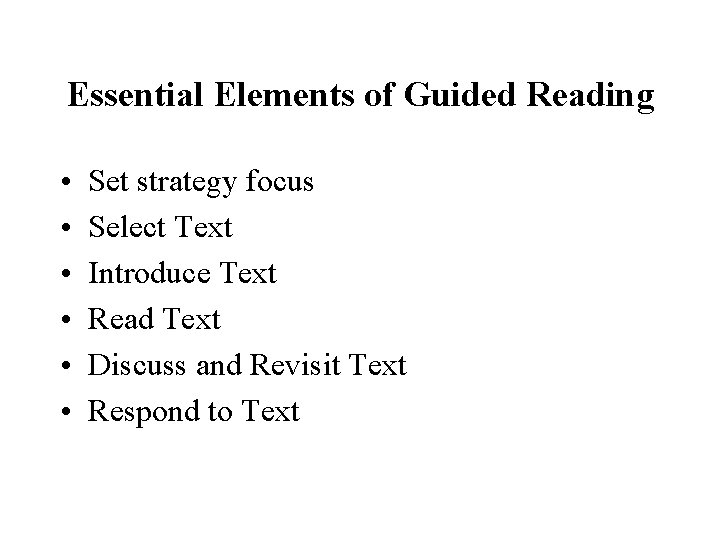 Essential Elements of Guided Reading • • • Set strategy focus Select Text Introduce Essential Elements of Guided Reading • • • Set strategy focus Select Text Introduce