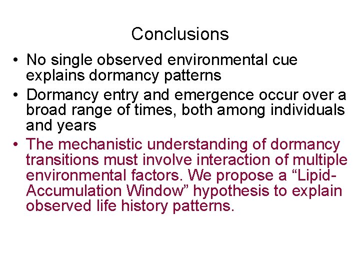 Conclusions • No single observed environmental cue explains dormancy patterns • Dormancy entry and