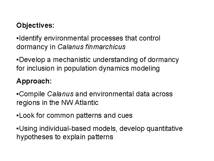 Objectives: • Identify environmental processes that control dormancy in Calanus finmarchicus • Develop a