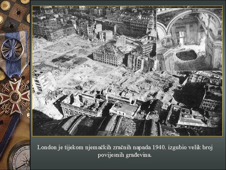 London je tijekom njemačkih zračnih napada 1940. izgubio velik broj povijesnih građevina. 