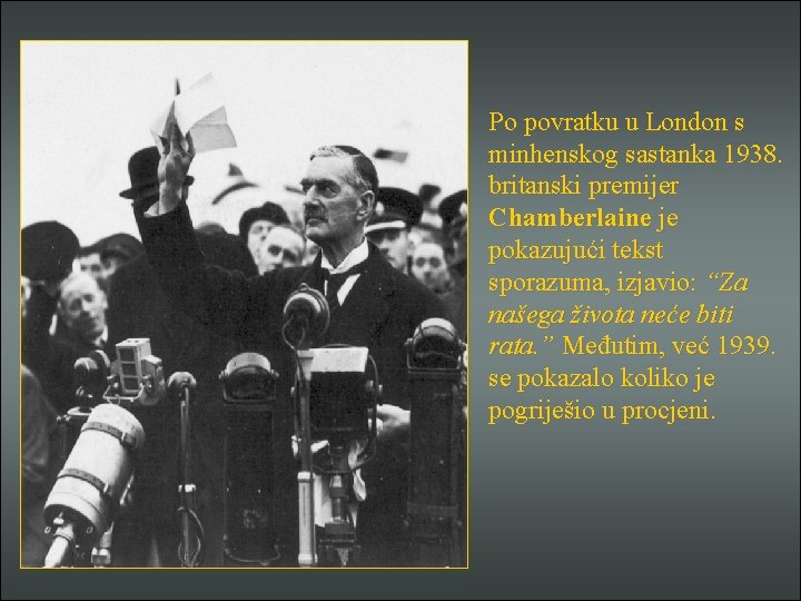 Po povratku u London s minhenskog sastanka 1938. britanski premijer Chamberlaine je pokazujući tekst