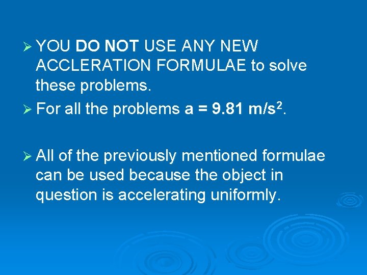 Ø YOU DO NOT USE ANY NEW ACCLERATION FORMULAE to solve these problems. Ø Ø YOU DO NOT USE ANY NEW ACCLERATION FORMULAE to solve these problems. Ø
