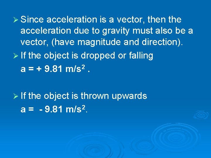 Ø Since acceleration is a vector, then the acceleration due to gravity must also