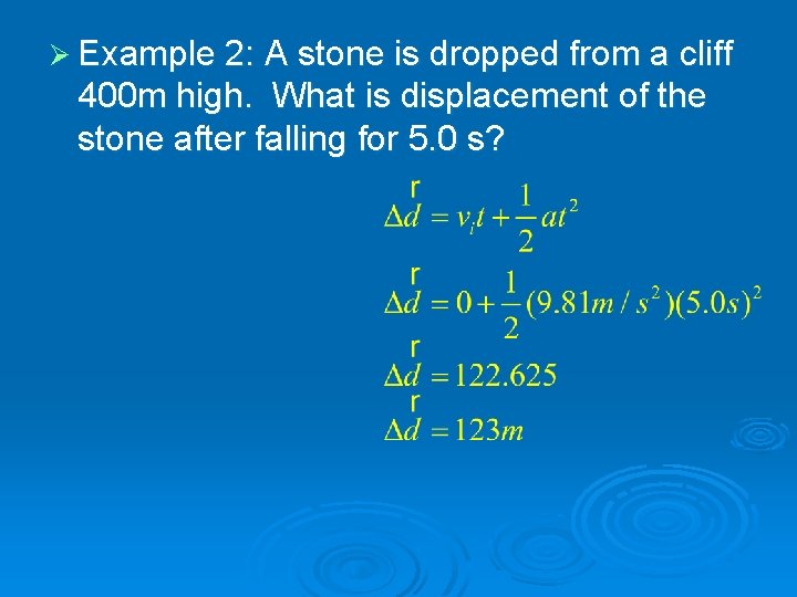Ø Example 2: A stone is dropped from a cliff 400 m high. What