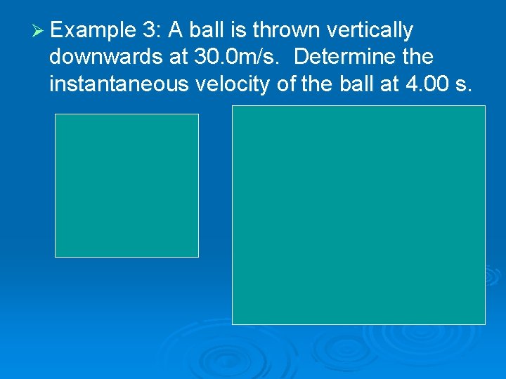 Ø Example 3: A ball is thrown vertically downwards at 30. 0 m/s. Determine Ø Example 3: A ball is thrown vertically downwards at 30. 0 m/s. Determine