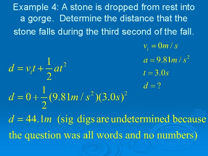 Example 4: A stone is dropped from rest into a gorge. Determine the distance Example 4: A stone is dropped from rest into a gorge. Determine the distance