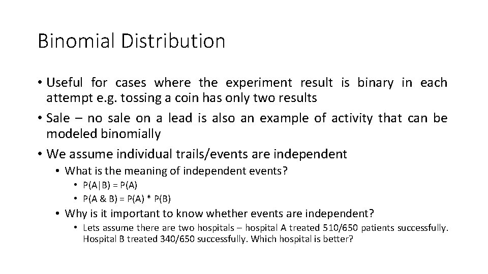 Binomial Distribution • Useful for cases where the experiment result is binary in each Binomial Distribution • Useful for cases where the experiment result is binary in each