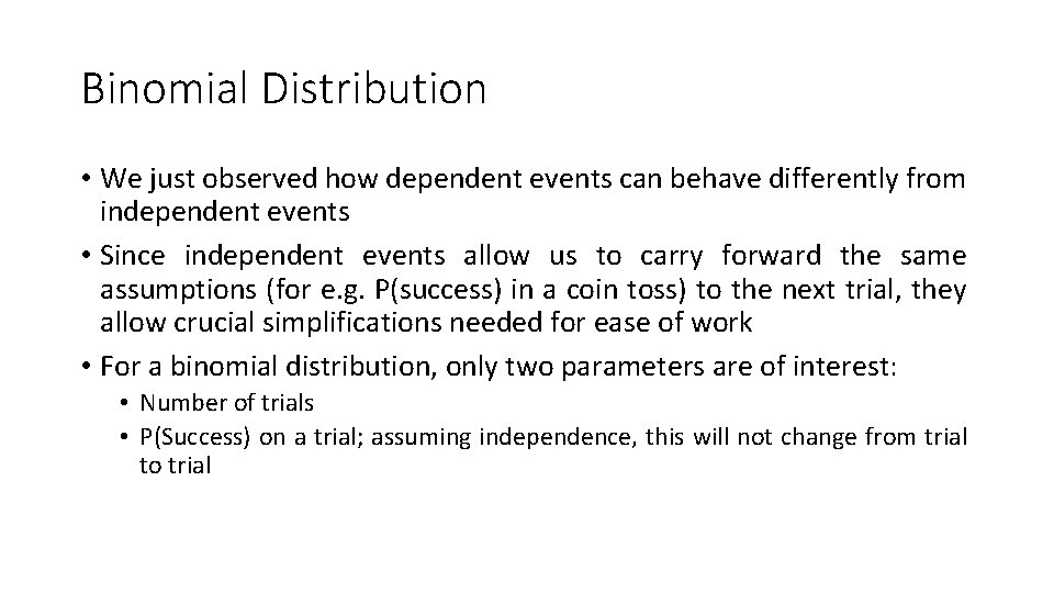 Binomial Distribution • We just observed how dependent events can behave differently from independent Binomial Distribution • We just observed how dependent events can behave differently from independent