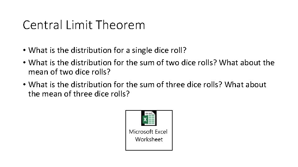 Central Limit Theorem • What is the distribution for a single dice roll? • Central Limit Theorem • What is the distribution for a single dice roll? •