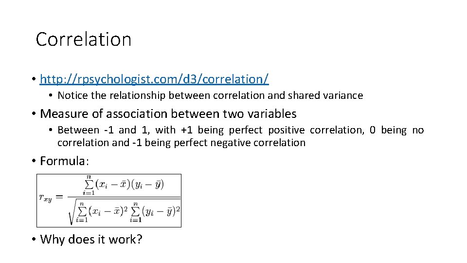 Correlation • http: //rpsychologist. com/d 3/correlation/ • Notice the relationship between correlation and shared Correlation • http: //rpsychologist. com/d 3/correlation/ • Notice the relationship between correlation and shared