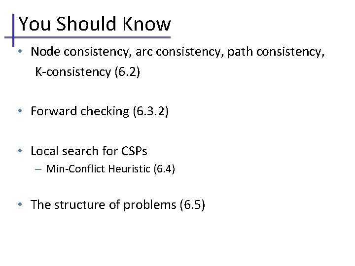 You Should Know • Node consistency, arc consistency, path consistency, K-consistency (6. 2) •