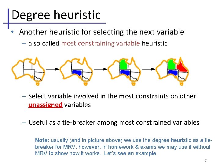 Degree heuristic • Another heuristic for selecting the next variable – also called most