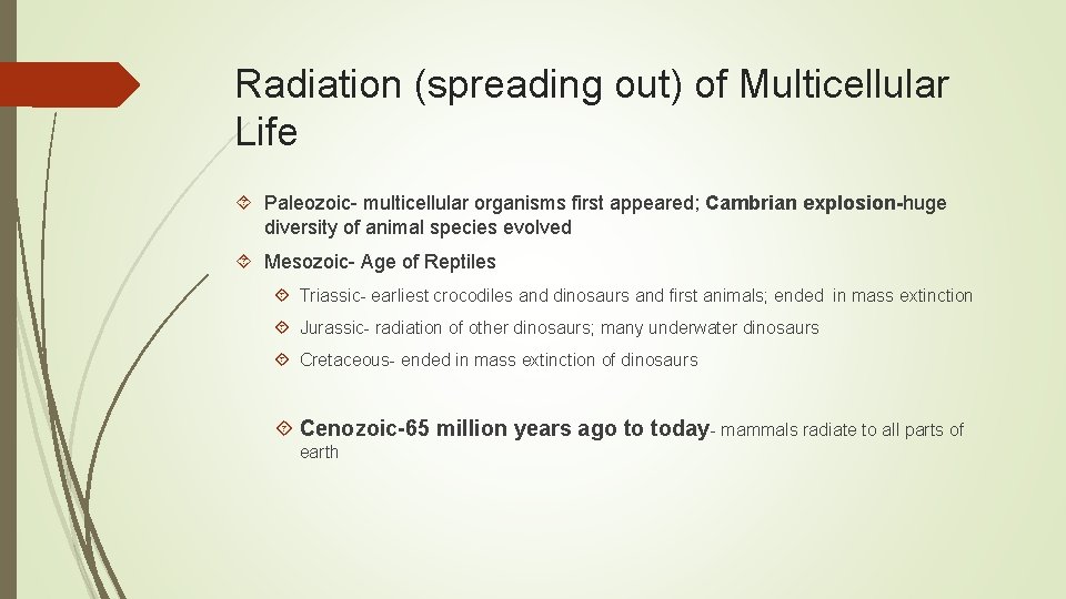 Radiation (spreading out) of Multicellular Life Paleozoic- multicellular organisms first appeared; Cambrian explosion-huge diversity