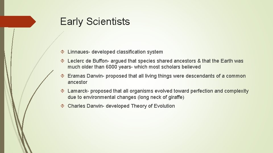 Early Scientists Linnaues- developed classification system Leclerc de Buffon- argued that species shared ancestors