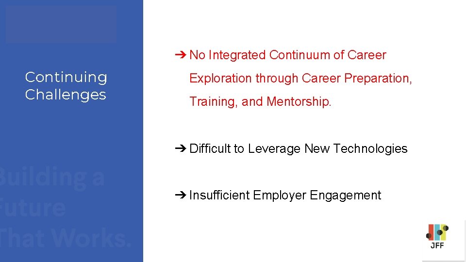 ➔ No Integrated Continuum of Career Continuing Challenges Exploration through Career Preparation, Training, and ➔ No Integrated Continuum of Career Continuing Challenges Exploration through Career Preparation, Training, and
