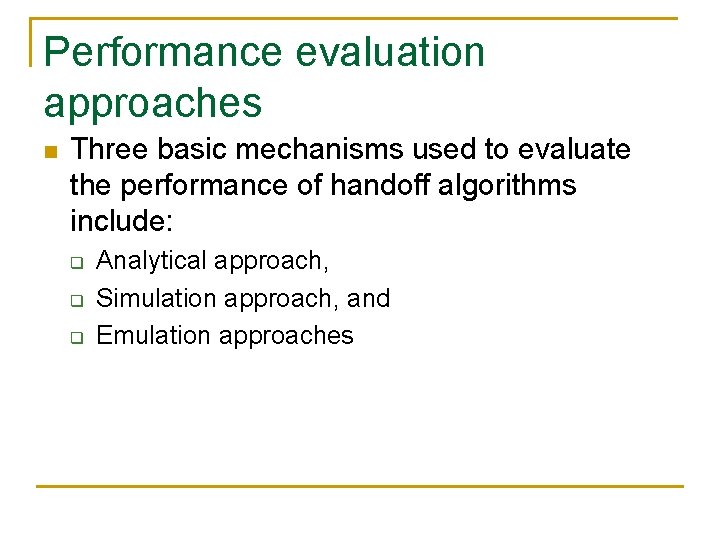 Performance evaluation approaches n Three basic mechanisms used to evaluate the performance of handoff