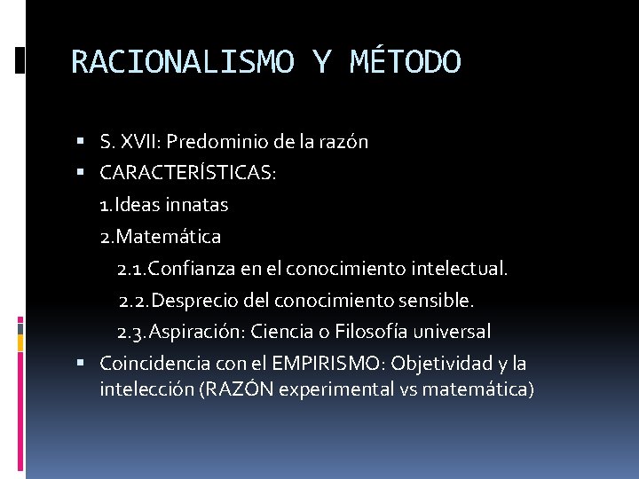 RACIONALISMO Y MÉTODO S. XVII: Predominio de la razón CARACTERÍSTICAS: 1. Ideas innatas 2.