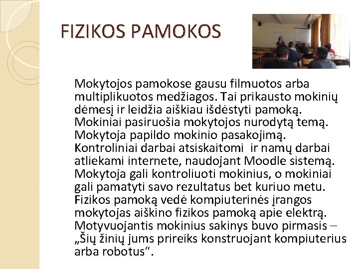 FIZIKOS PAMOKOS Mokytojos pamokose gausu filmuotos arba multiplikuotos medžiagos. Tai prikausto mokinių dėmesį ir