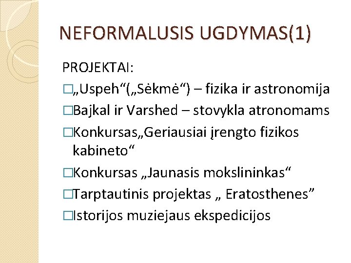 NEFORMALUSIS UGDYMAS(1) PROJEKTAI: �„Uspeh“(„Sėkmė“) – fizika ir astronomija �Bajkal ir Varshed – stovykla atronomams