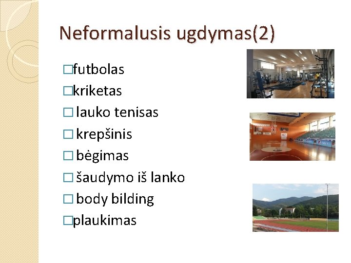 Neformalusis ugdymas(2) �futbolas �kriketas � lauko tenisas � krepšinis � bėgimas � šaudymo iš