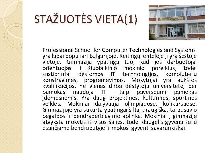 STAŽUOTĖS VIETA(1) Professional School for Computer Technologies and Systems yra labai populiari Bulgarijoje. Reitingų