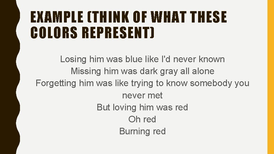 EXAMPLE (THINK OF WHAT THESE COLORS REPRESENT) Losing him was blue like I'd never