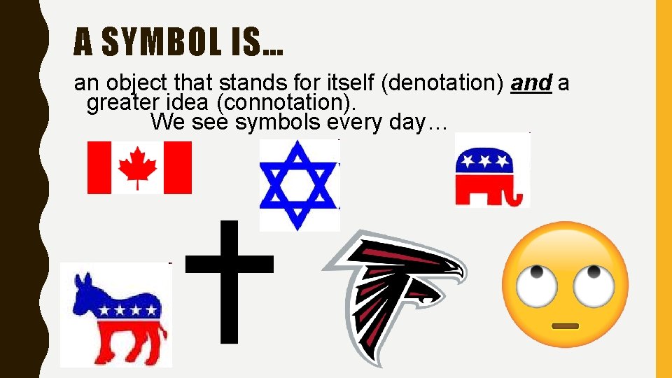 A SYMBOL IS… an object that stands for itself (denotation) and a greater idea