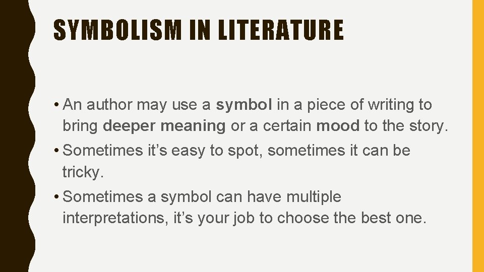 SYMBOLISM IN LITERATURE • An author may use a symbol in a piece of