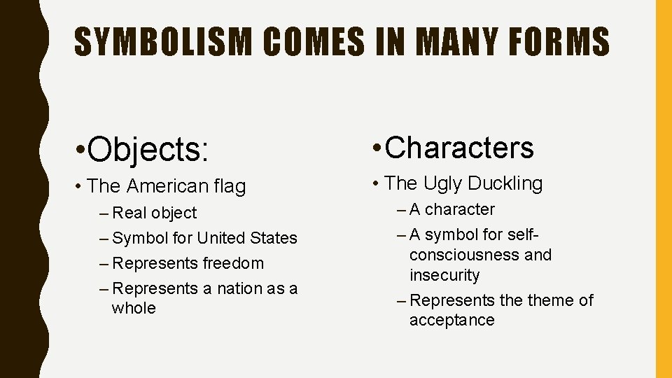 SYMBOLISM COMES IN MANY FORMS • Objects: • Characters • The American flag •