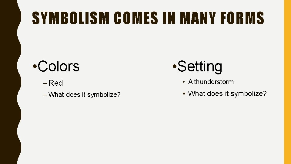 SYMBOLISM COMES IN MANY FORMS • Colors • Setting – Red • A thunderstorm
