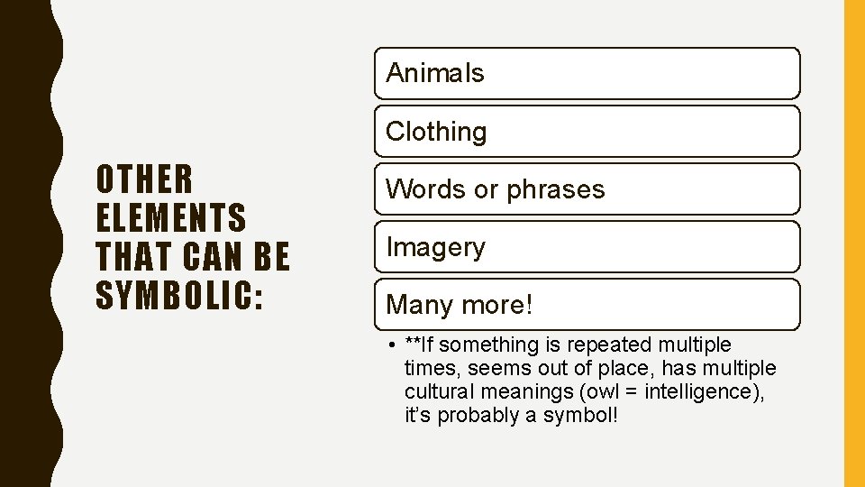 Animals Clothing OTHER ELEMENTS THAT CAN BE SYMBOLIC: Words or phrases Imagery Many more!