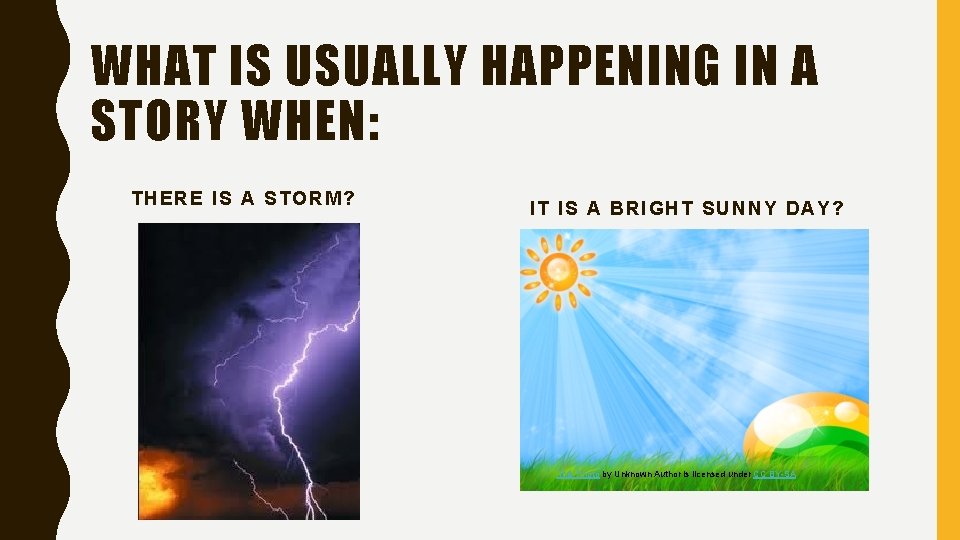 WHAT IS USUALLY HAPPENING IN A STORY WHEN: THERE IS A STORM? IT IS