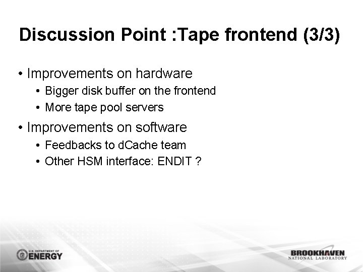 Discussion Point : Tape frontend (3/3) • Improvements on hardware • Bigger disk buffer