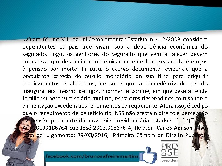 . . . O art. 6º, inc. VIII, da Lei Complementar Estadual n. 412/2008,