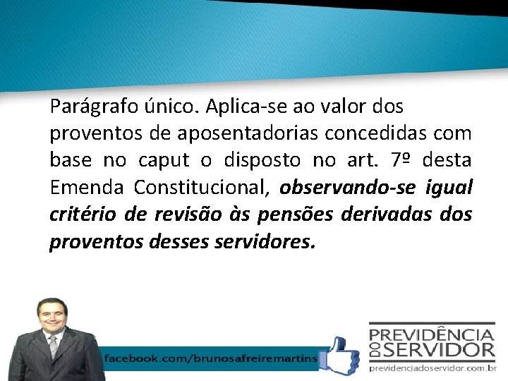 Parágrafo único. Aplica-se ao valor dos proventos de aposentadorias concedidas com base no caput