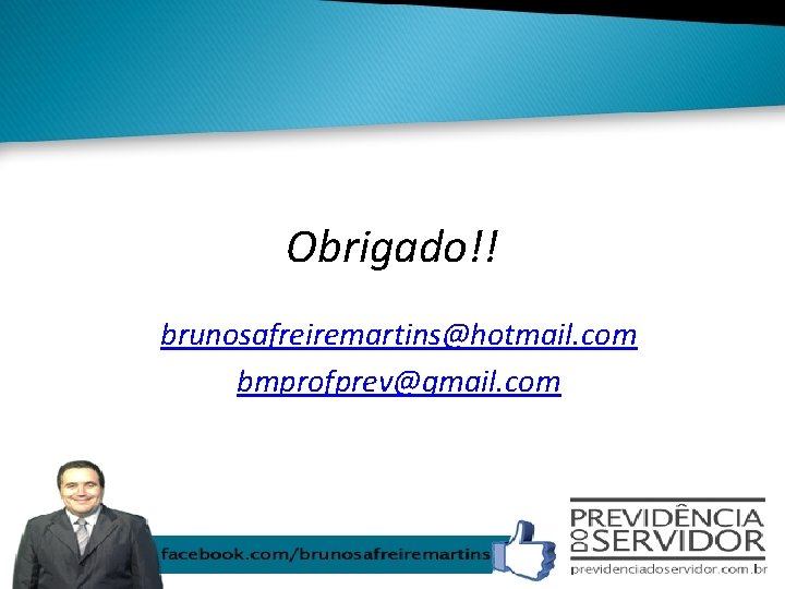 Obrigado!! brunosafreiremartins@hotmail. com bmprofprev@gmail. com 