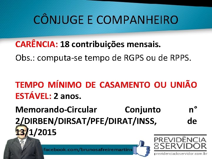 CÔNJUGE E COMPANHEIRO CARÊNCIA: 18 contribuições mensais. Obs. : computa-se tempo de RGPS ou