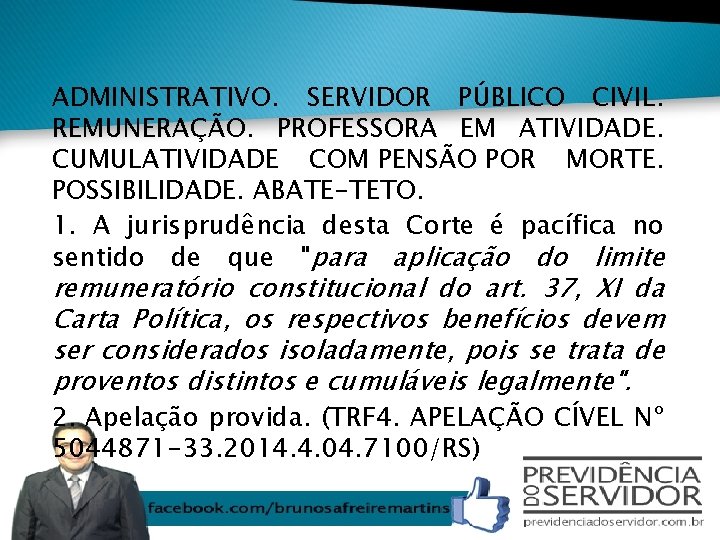 ADMINISTRATIVO. SERVIDOR PÚBLICO CIVIL. REMUNERAÇÃO. PROFESSORA EM ATIVIDADE. CUMULATIVIDADE COM PENSÃO POR MORTE. POSSIBILIDADE.