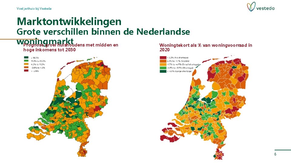 Voel je thuis bij Vesteda Marktontwikkelingen Grote verschillen binnen de Nederlandse woningmarkt Prognose groei