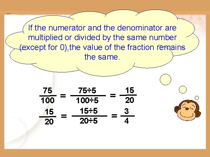 If the numerator and the denominator are multiplied or divided by the same number