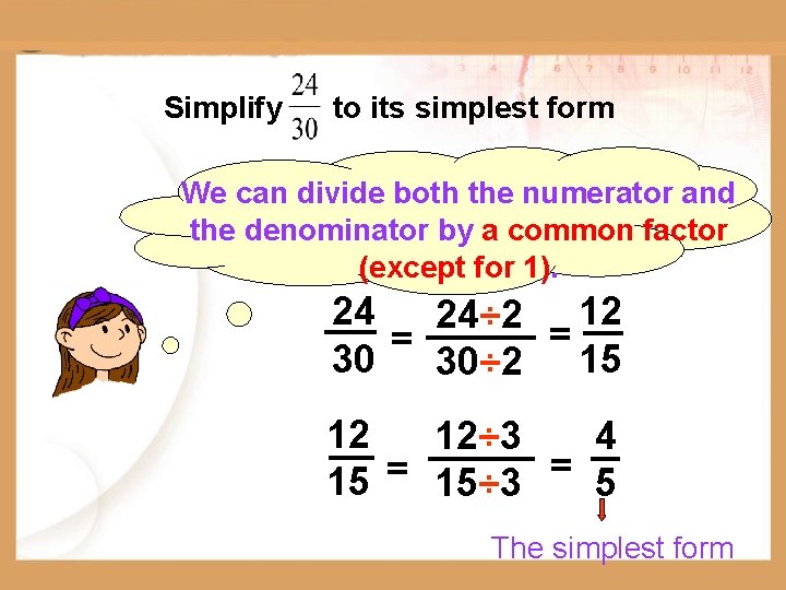 Simplify to its simplest form We can divide both the numerator and the denominator