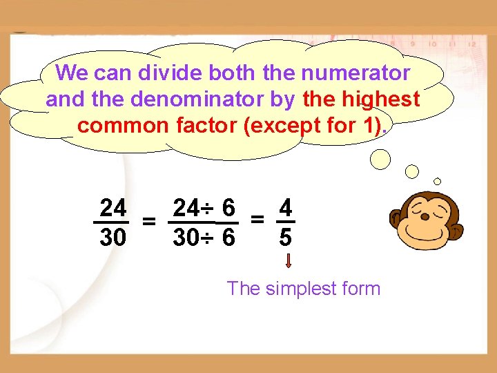 We can divide both the numerator and the denominator by the highest common factor
